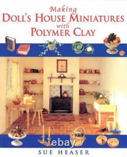 Making Doll's House Miniatures with Polymer Clay by Heaser, Sue Paperback Book